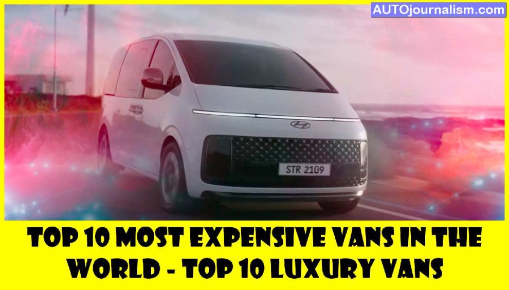 Top 10 Most Expensive Vans In The World Top 10 Luxury Vans